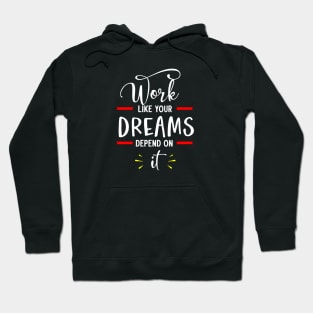 Work like your dreams depend on it Hoodie